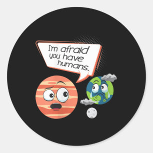 Womens Afraid You Have Humans - Environmental Classic Round Sticker