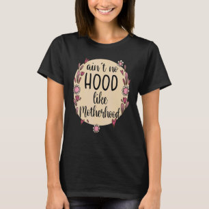 Womens Ain't No Hood Like A Motherhood Mom Life Mo T-Shirt