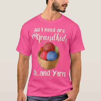 Womens All I Need Are My Grandkids And Yarn Croche T-Shirt