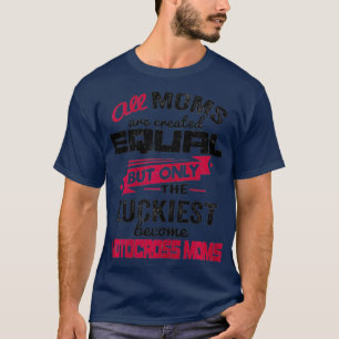 Womens All Moms Created Equal But Only The Moms T-Shirt