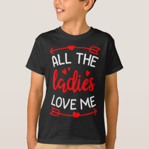 Womens All The Ladies Love Me Funny Gift For Him M T-Shirt