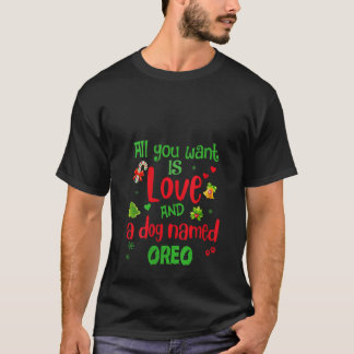 Womens All you need is love and a dog named Oreo c T-Shirt
