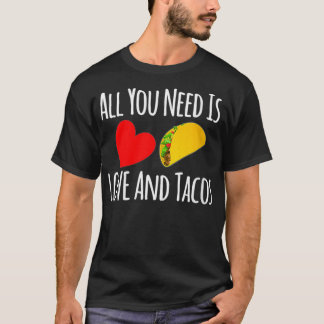 Womens All You Need Is Love And Tacos Valentines D T-Shirt