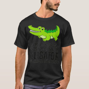 Womens Alligator Always Be Yourself Unless You Can T-Shirt