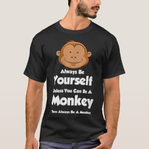Womens Always Be Yourself Unless You Can Be a Monk T-Shirt