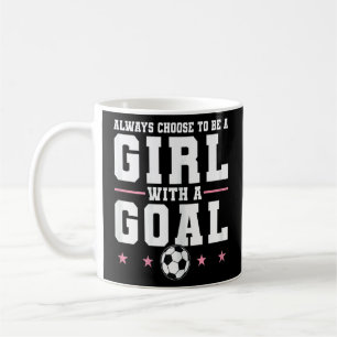 Womens Always Choose To Be A Girl With A Goal Socc Coffee Mug