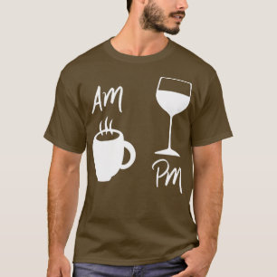 Womens AM Coffee PM Wine AM Coffee PM Win T-Shirt