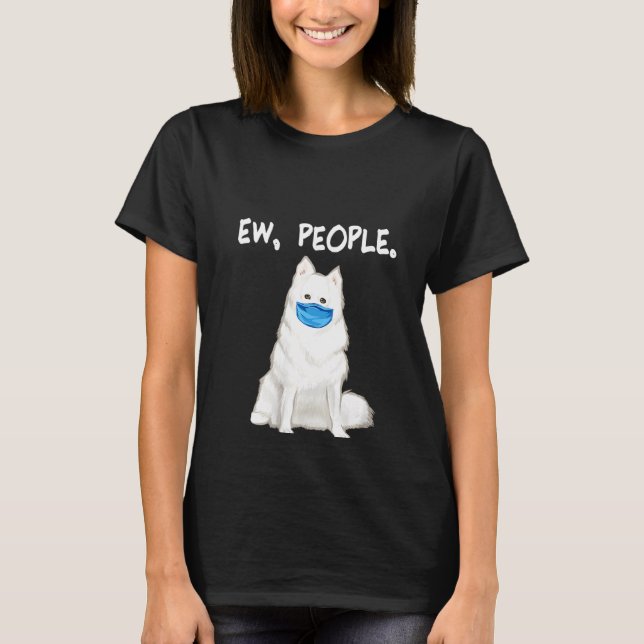Womens American Eskimo Dog Ew People Dog Wearing F T-Shirt (Front)