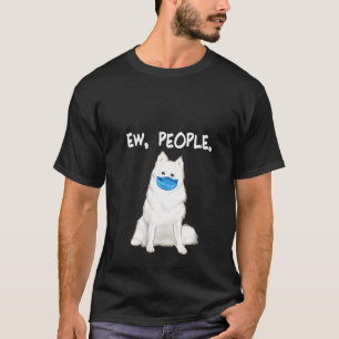 Womens American Eskimo Dog Ew People Dog Wearing F T-Shirt