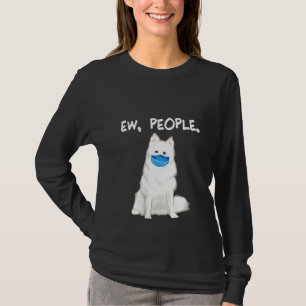 Womens American Eskimo Dog Ew People Dog Wearing F T-Shirt