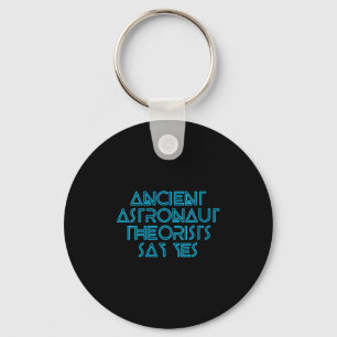 Womens Ancient Astronaut Theorists Say Yes - Funny Key Ring