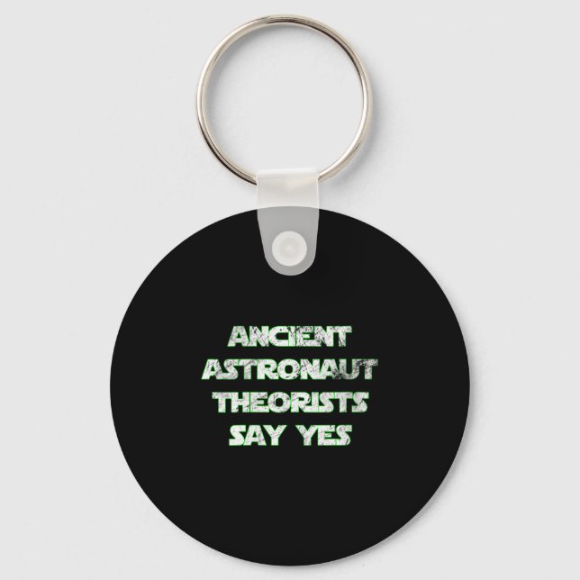Womens Ancient Astronaut Theorists Say Yes. Funny  Key Ring (Front)