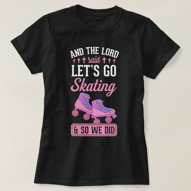 Womens And The Lord Said Lets Go Skating And So We T-Shirt (Design Front)