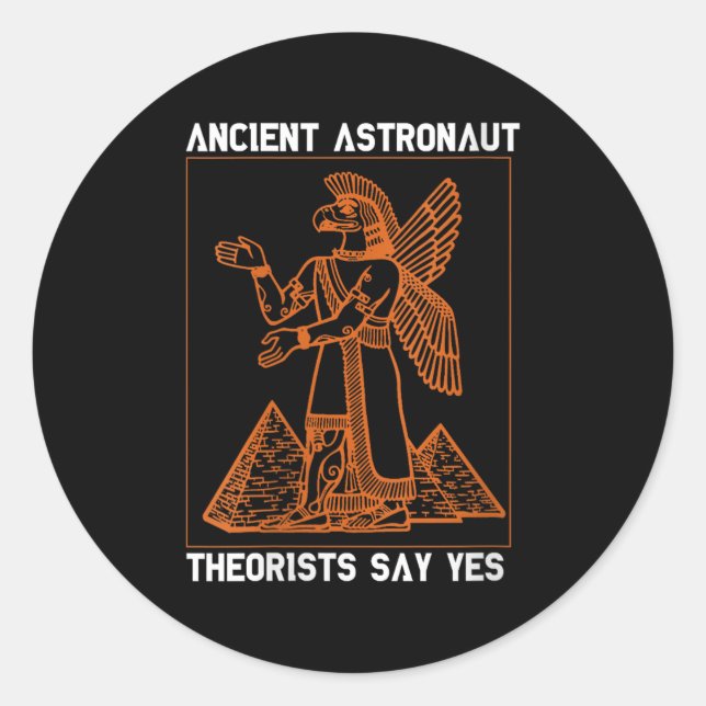 Womens Anunnaki Ancient Astronaut Theorists Say Ye Classic Round Sticker (Front)