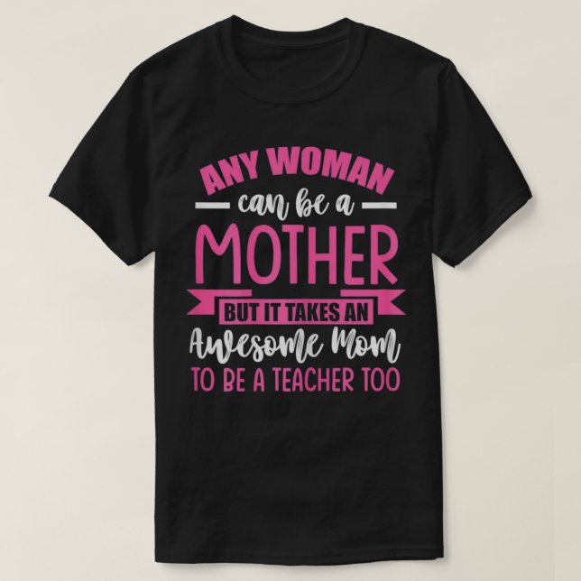 Womens Any woman can be a mother mum to be a teach T-Shirt (Design Front)