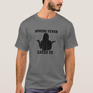 Womens Apathy Fever-- Catch It! Sarcastic Funny Ad T-Shirt