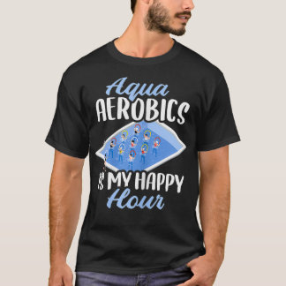 Womens Aqua Aerobics Is My Happy Hour  T-Shirt