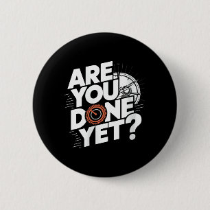 Womens Are Done Yet_ Funny Saying Sarcastic Joke 6 Cm Round Badge