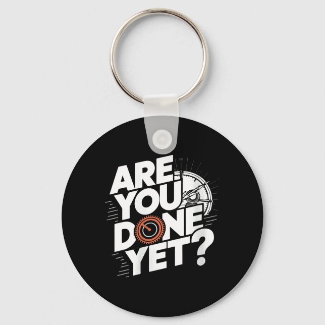 Womens Are Done Yet_ Funny Saying Sarcastic Joke Key Ring (Front)