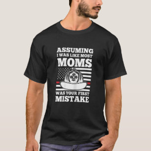 Womens assuming I was like most moms firefighter m T-Shirt