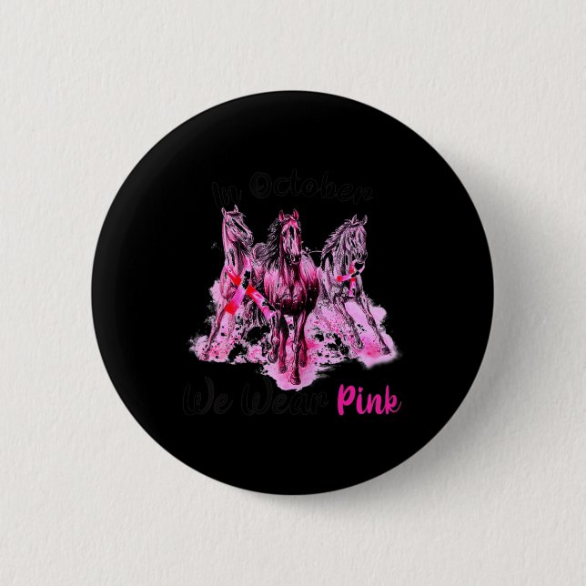 Womens Awareness In October We Wear Pink Horse Bre 6 Cm Round Badge (Front)
