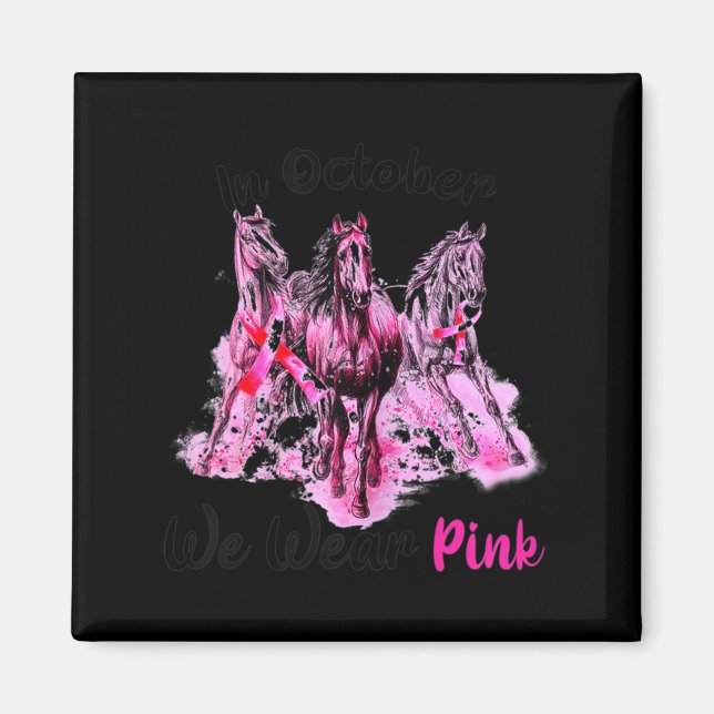 Womens Awareness In October We Wear Pink Horse Bre Magnet (Front)