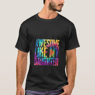 Womens Awesome Like My Daughter Funny Tie Dye Fath T-Shirt