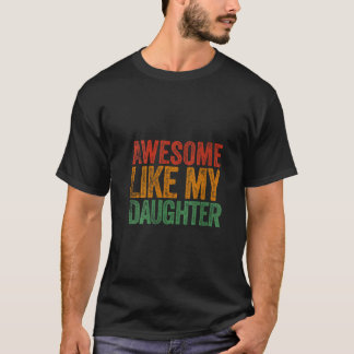Womens Awesome Like My Daughter Gif Funny Fathers T-Shirt