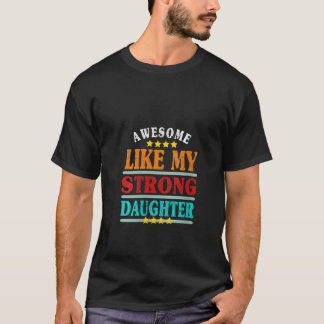 Womens Awesome Like My Strong Daughter Funny Fathe T-Shirt
