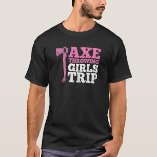 Womens Axe Throwing Girls Trip For An Axe Throwing T-Shirt