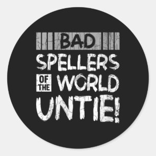 Womens Bad Spellers Of World Untie Funny Dyslexic Classic Round Sticker