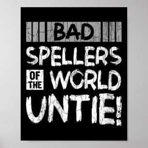 Womens Bad Spellers Of World Untie Funny Dyslexic Poster