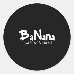 Womens Banana Bad Nana Funny Grandma Mom Family Qu Classic Round Sticker