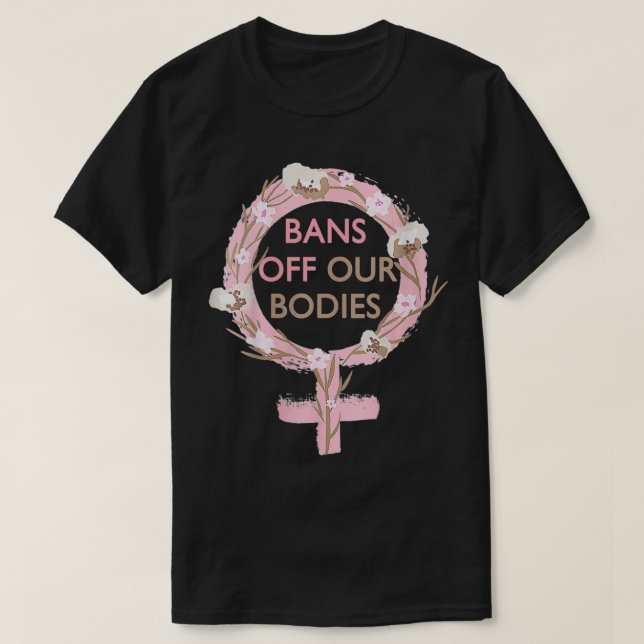 Womens Bans Off Our Bodies My Body, Stop Abortion  T-Shirt (Design Front)