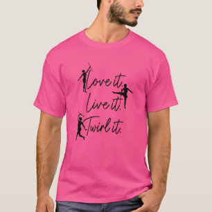 Womens Baton Twirling Love It Live It Twirl It  Ba T-Shirt