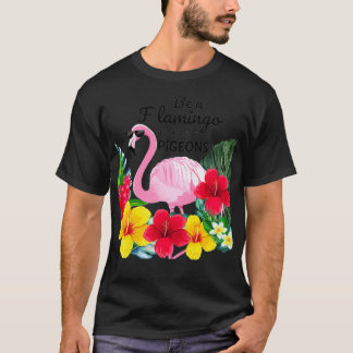 Womens Be A Flamingo In A Flock Of Pigeons T-Shirt
