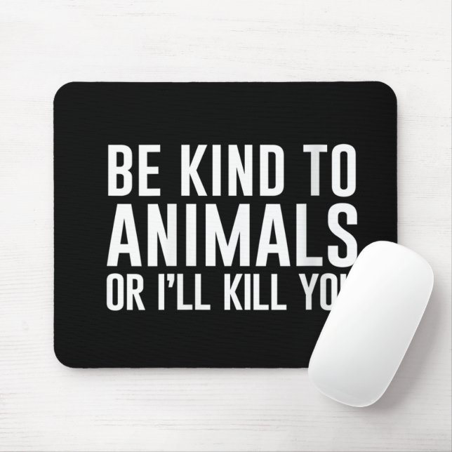Womens Be Kind to Animals or I'll Kill You Funny G Mouse Mat (With Mouse)