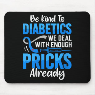 Womens Be Kind To Diabetics We Deal With Enough S  Mouse Mat