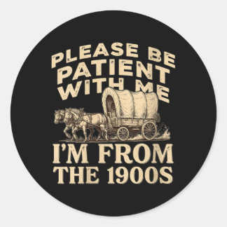 Womens Be Patient With From The 1900s Funny Quote Classic Round Sticker