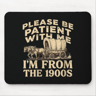 Womens Be Patient With From The 1900s Funny Quote Mouse Mat