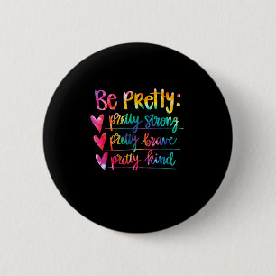Womens Be Pretty Strong Brave Kind Insrational Tie 6 Cm Round Badge