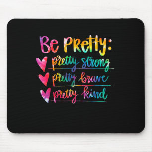 Womens Be Pretty Strong Brave Kind Insrational Tie Mouse Mat
