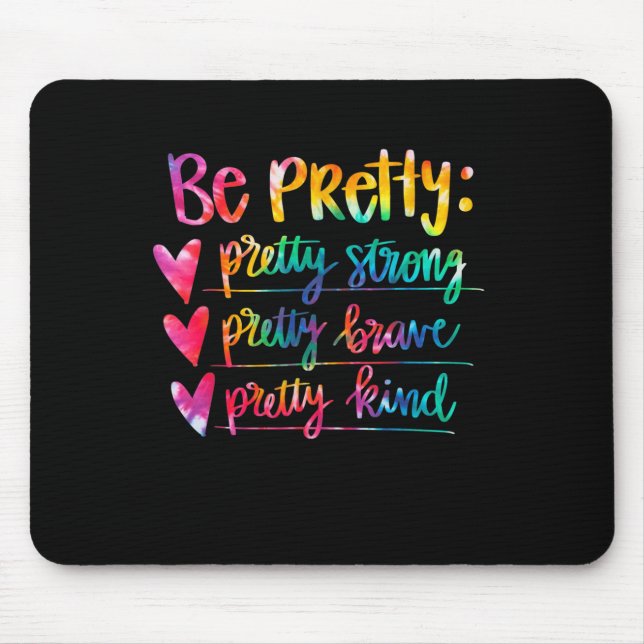 Womens Be Pretty Strong Brave Kind Insrational Tie Mouse Mat (Front)