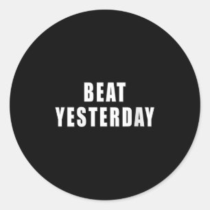 Womens Beat Yesterday Motivational Quotes V-neck  Classic Round Sticker