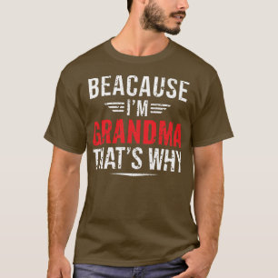 Womens Because I'm GRANDMA That's Why Funny Mom Mo T-Shirt