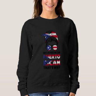 Womens Because I'm The Puerto Rican Puerto Rican G Sweatshirt
