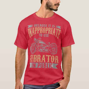 Womens Because It Is Inappropriate o Use Vibrator  T-Shirt