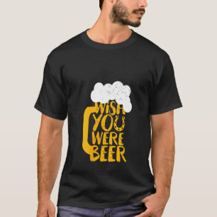 Womens Beer Drinker Tee I Wish You Were Beer
