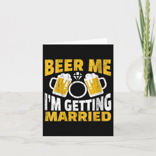 Womens Beer Me I Am Getting Married Groom Bride Pa Card