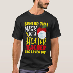 Womens Behind This Mask Is A Theatre Teacher Who L T-Shirt